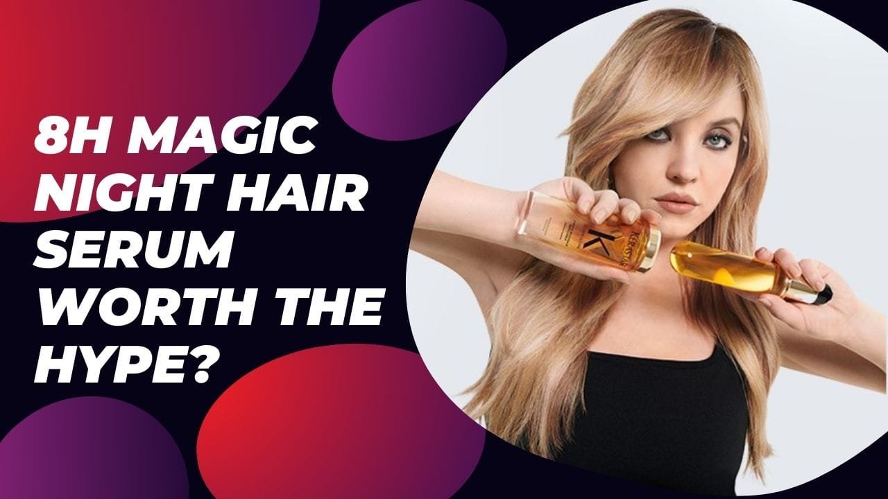 Is the 8H Magic Night Hair Serum Worth the Hype? Find Out Now!